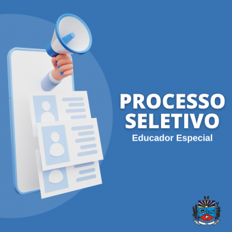Processo Seletivo para contratação de Educador Especial inicia amanhã (13)